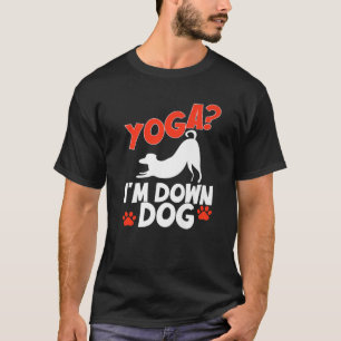 Funny Yoga I'm Down Dog . Familienjoke Sarcastic T-Shirt