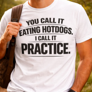 Funny You Call It Eating Hotdogs Humor T-Shirt