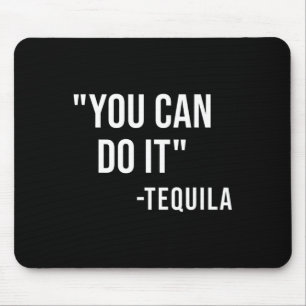 Funny you can do it Tequila Drink Cinco De Mayo Mousepad