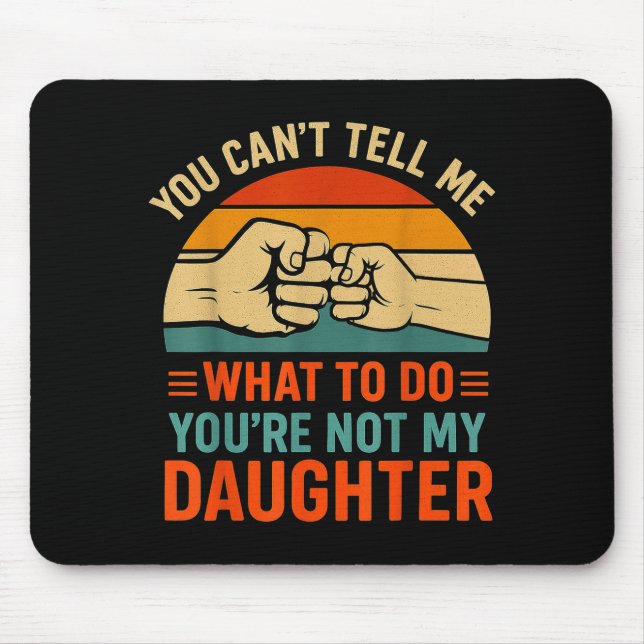 Funny You Can't Tell Me Retro Daughter Quote  Mousepad (Vorne)