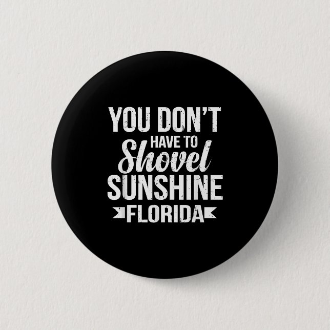 Funny You Don't Have To Shovel Sunshine In Florida Button (Vorderseite)