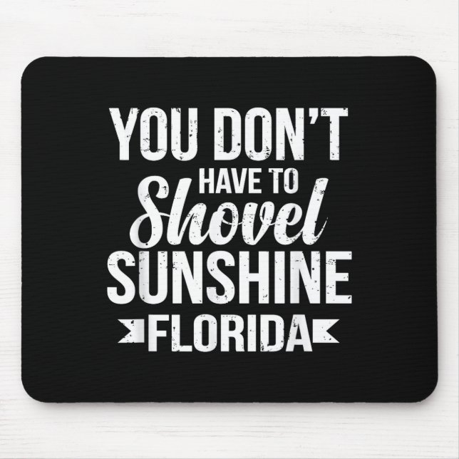 Funny You Don't Have To Shovel Sunshine In Florida Mousepad (Vorne)