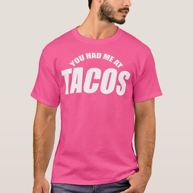 Funny You Had Me At Tacos Mexican Food T-Shirt (Vorderseite)