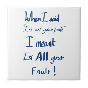 Funny Your Fault Witty Quote Argument JoBlue  Fliese