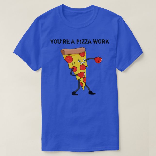 Funny Youre A Pizza Work Piece Of Pizza Work 915 T-Shirt (Design vorne)