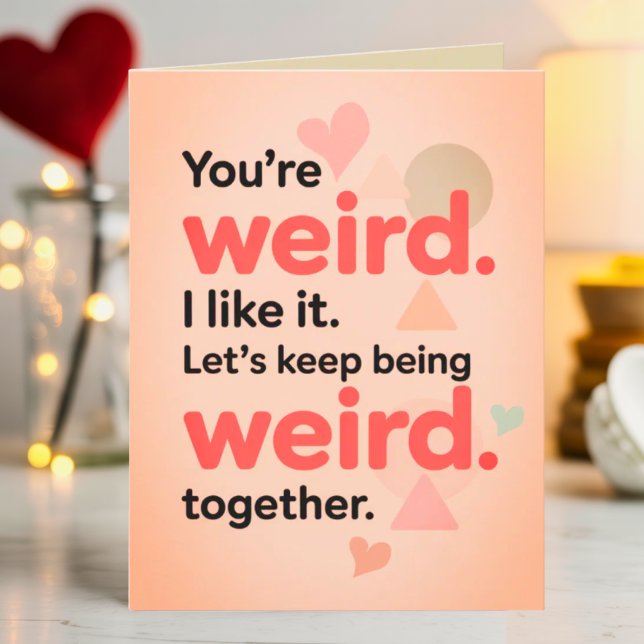 Funny You're My Weirdo Sarcastic Valentine's Day  Karte (Von Creator hochgeladen)