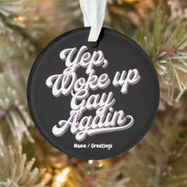 Funny "Yup Weck Up Gay Again" Prix Monatsdesign Ornament