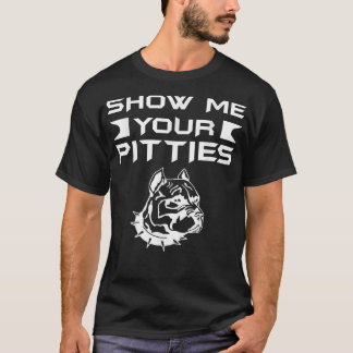 Funny Zeig mir deine Pitties Pitbull T-Shirt