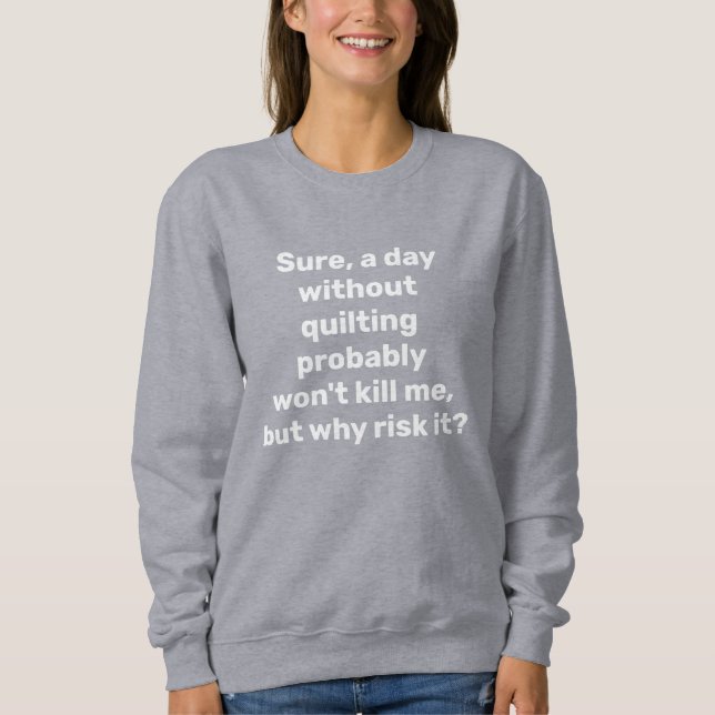 Funny Zitat für Quilters Quilters Quilting Spaß  Sweatshirt (Vorderseite)