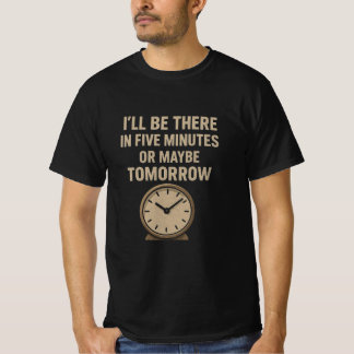 Funny Zitat - Ich bin in fünf Minuten oder im Mai  T-Shirt