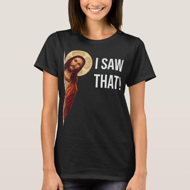 Funny Zitat Jesus Meme sah ich, dass Christlich T- T-Shirt (Vorderseite)