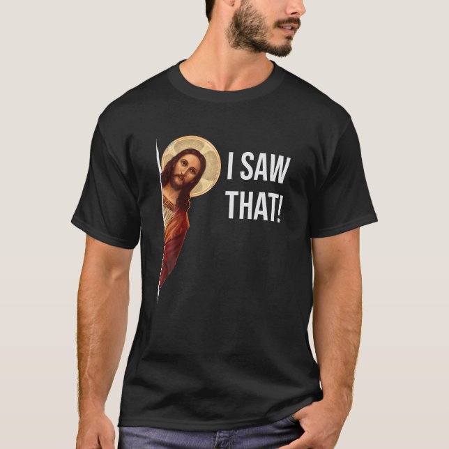 Funny Zitat Jesus Meme sah ich, dass Christlich T  T-Shirt (Vorderseite)
