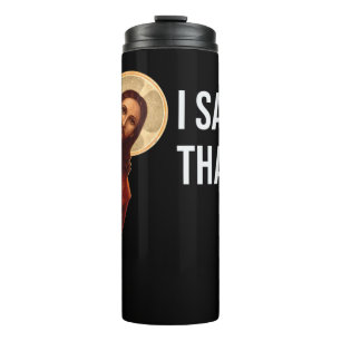 Funny Zitat Jesus Meme sah ich, dass Christlich T- Thermosbecher