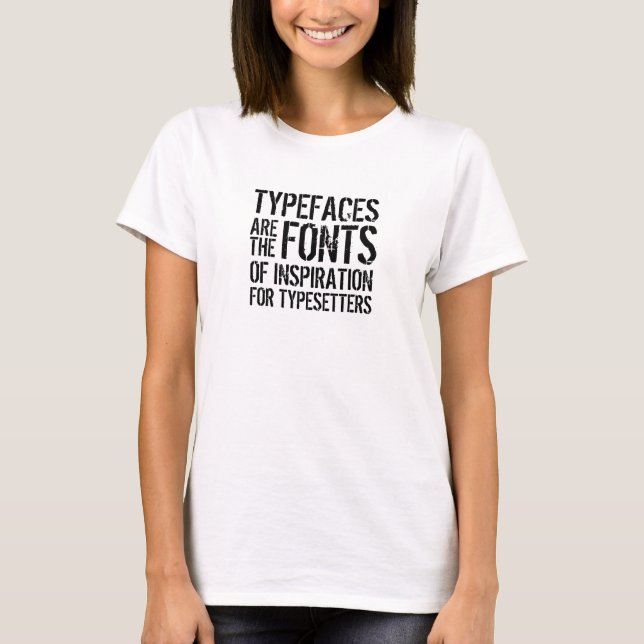 Funny Zitat: Schriften sind die Schriftart T-Shirt (Vorderseite)