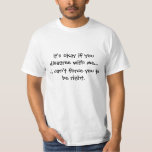 Funny Zitat Shirt<br><div class="desc">Funny Debate Shirt</div>