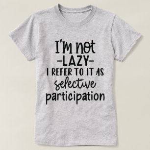 Funny Zitat über selektive Teilnahme und Lazy T-Shirt