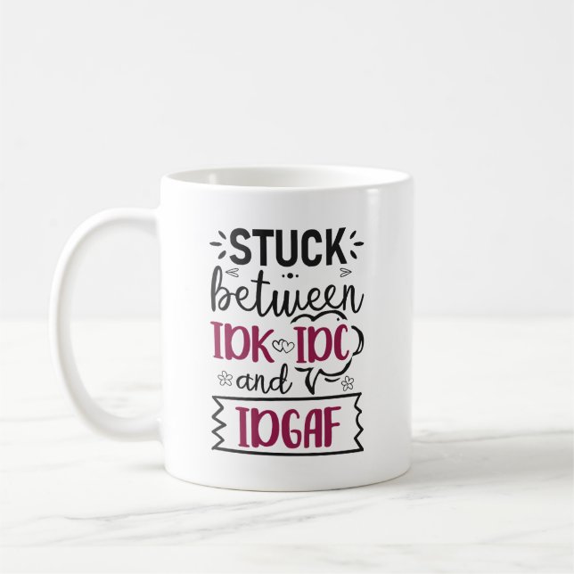 Funny Zitat zwischen IDK, IDC und IDGAF feststecke Kaffeetasse (Links)