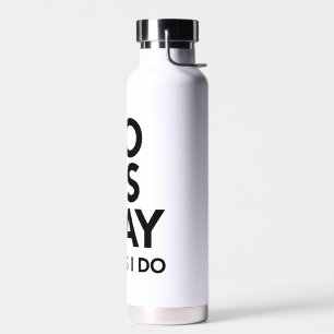 Funny zitiert Geschenk tun, was ich sage Nicht wie Trinkflasche