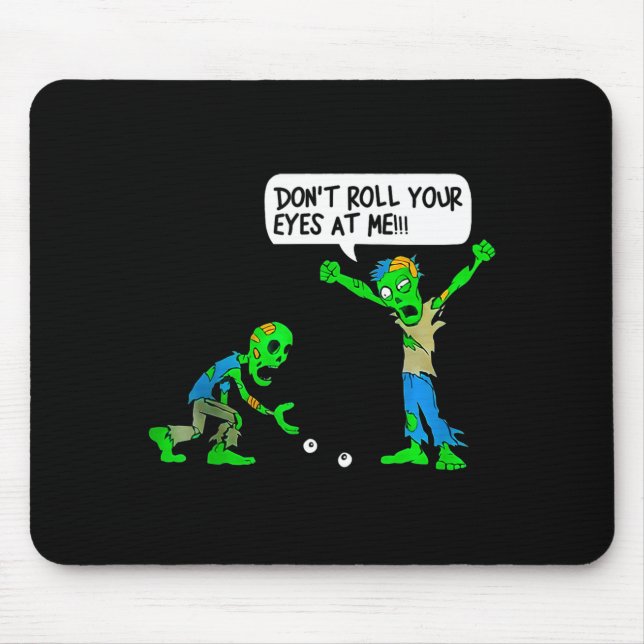 Funny Zombie Don't Roll Your Eyes At Me  Mousepad (Vorne)