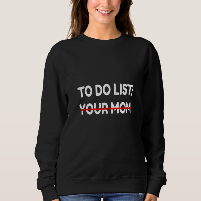 Funny zu tun List Ihre Mama Funny Sarcasm Idee Män Sweatshirt (Vorderseite)