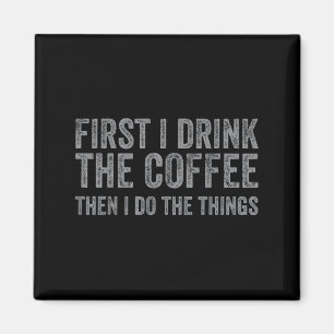 Funny zuerst trinke ich den Kaffee dann tue ich da Magnet