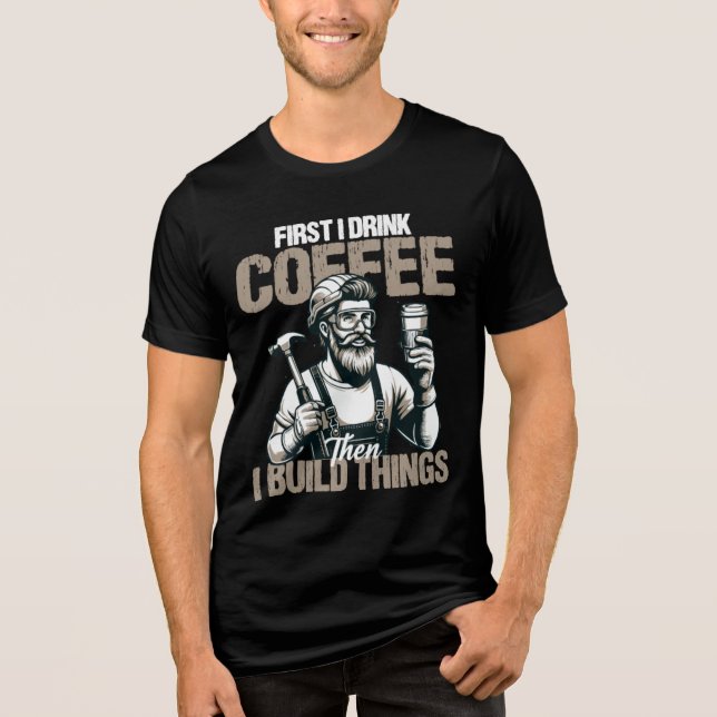 Funny zuerst trinke ich Kaffee, als ich Dinge baue Tri-Blend Shirt (Vorderseite)