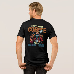 Funny zuerst trinke ich Kaffee, als ich Dinge baue Tri-Blend Shirt