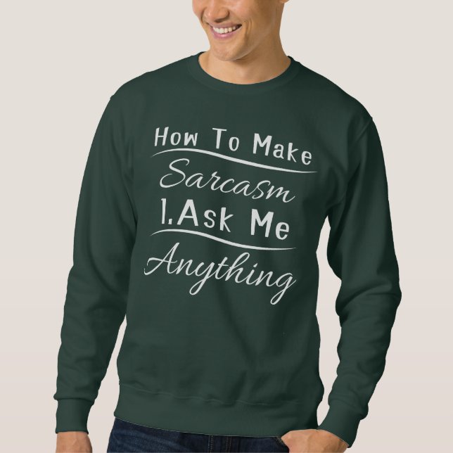 FunnySarcastic Wie man Sarcasm Frage mir alles Sweatshirt (Vorderseite)