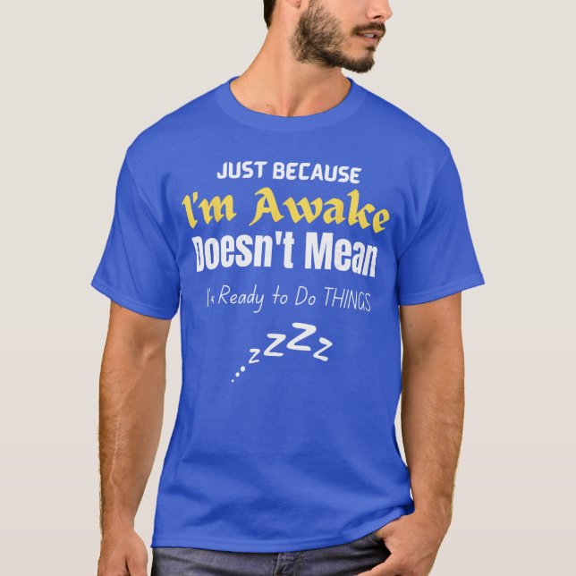 Funnyweens andeens Quote Just Because Im Awakeeens T-Shirt (Vorderseite)