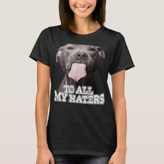 Für alle meine Hater Pitbull Hund Funny T-Shirt