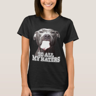 Für alle meine Hater Pitbull Hund T-Shirt