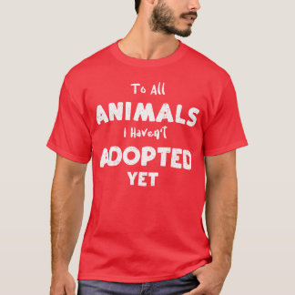 Für alle Tiere, die ich nicht adoptiert habe Famil T-Shirt