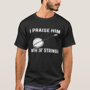 Für Banjo ich lobe ihn mit den Streichern T-Shirt