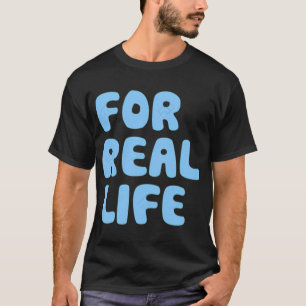 Für das echte Leben T-Shirt