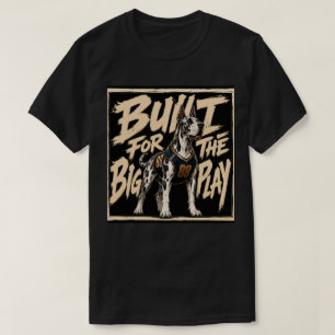 Für das große Spiel gebaut Great Dane Kunst T-Shirt