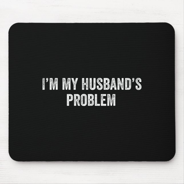 Für das Problem des Ehemanns sagt die Ehefrau Ehem Mousepad (Vorne)