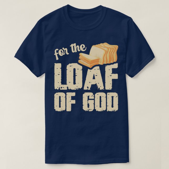 Für den Laib Gottes Pun für einen Breadmaker T-Shirt (Design vorne)