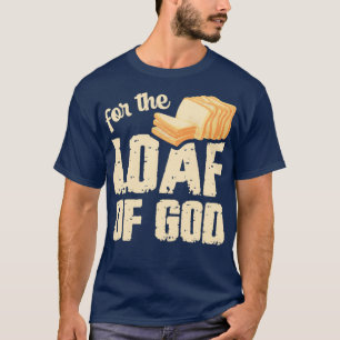 Für den Laib Gottes Pun für einen Breadmaker T-Shirt