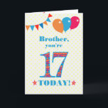 Für die Brother 17. Geburtstagskarte Karte<br><div class="desc">Eine farbenfrohe Geburtstagskarte für einen 17-jährigen Bruder. Die große Zahl 17 ist mit einem orangefarbenen, roten und blauen Muster gefüllt, das in hellblau dargestellt ist. Oben sind Ballons und Bollen, in passenden Farben, und der Gruß auf der Titelseite ist: 'Bruder, du bist heute 17!' in hellroten und blauen Buchstaben, auf...</div>