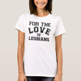 Für die Liebe von Lesben T-Shirt