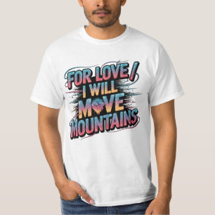 Für die Liebe werde ich die Berge fett T - Shirt b