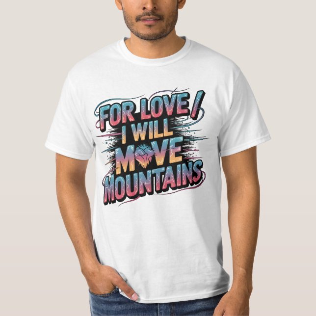 Für die Liebe werde ich die Berge fett T - Shirt b (Vorderseite)