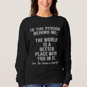 Für die Person hinter mir ist die Welt ein bessere Sweatshirt