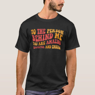 Für die Person hinter mir sind Sie Phantastisch sc T-Shirt