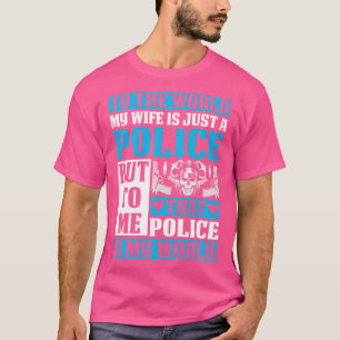 Für die Welt ist meine Ehefrau nur eine Polizei st T-Shirt