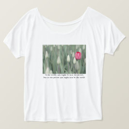 Für die Welt könnten Sie nur eine Person sein... T-Shirt