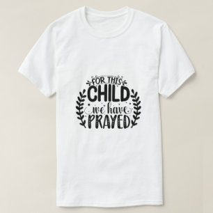 Für dieses Kind haben wir gebetet T-Shirt