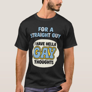 Für einen Hetero habe ich ziemlich viel Schwules a T-Shirt