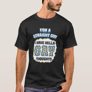 Für einen Hetero-Typen habe ich ziemlich schwule G T-Shirt