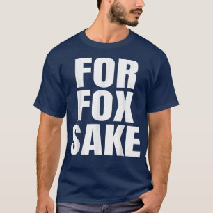 Für Fo Sake Funny Sprichwort Englisch Britische Pu T-Shirt